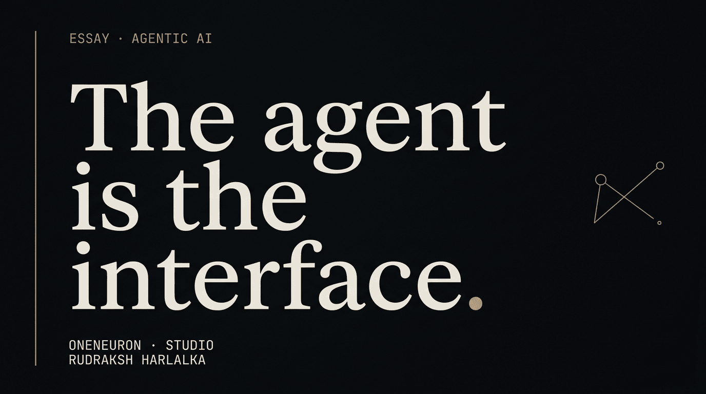 The agent is the interface. — OneNeuron Journal